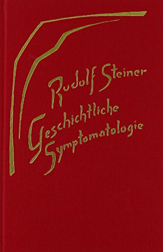 Geschichtliche Symptomatologie: Neun Vorträge, Dornach 1918 (Rudolf Steiner Gesamtausgabe: Schriften und Vorträge)
